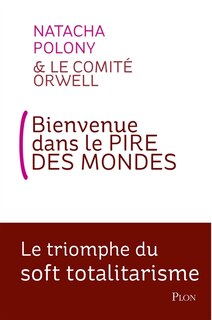Front cover_Bienvenue dans le pire des mondes : le triomphe du soft totalitarisme