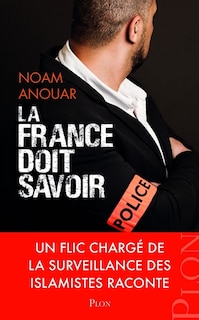 Front cover_La France doit savoir : un flic chargé de la surveillance des islamistes raconte