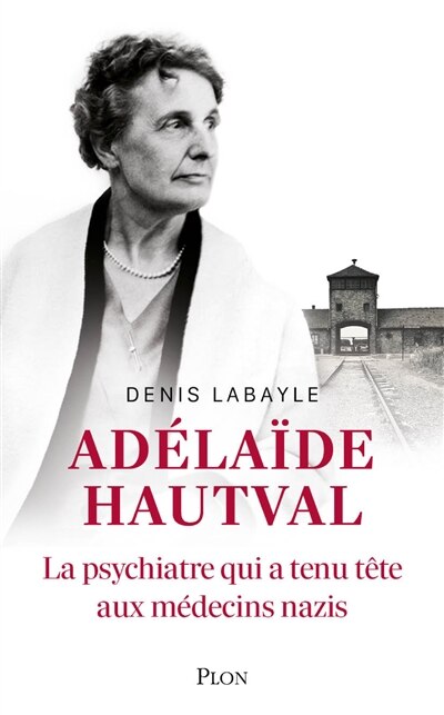 Couverture_Ad&eacute;la&iuml;de Hautval : la psychiatre qui a tenu t&ecirc;te aux m&eacute;decins nazis : r&eacute;cit inspir&eacute; de l'histoire du docteur Ad&eacute;la&iuml;de Hautval