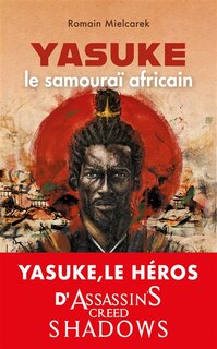 Couverture_Yasuke, le samouraï africain : aux origines du mythe
