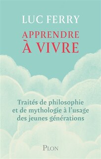 Front cover_Apprendre à vivre : traités de philosophie et de mythologie à l'usage des jeunes générations
