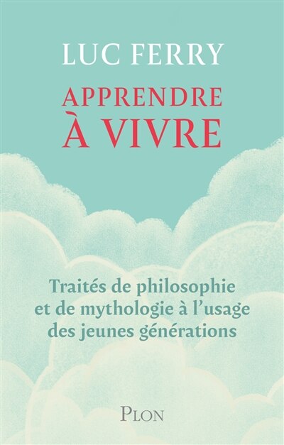 Front cover_Apprendre à vivre : traités de philosophie et de mythologie à l'usage des jeunes générations