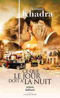 CE QUE LE JOUR DOIT A LA NUIT de Yasmina Khadra