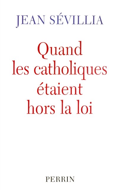 Couverture_Quand les catholiques étaient hors la loi