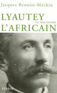 Front cover_Lyautey l'africain ou Le rêve immolé : 1854-1934