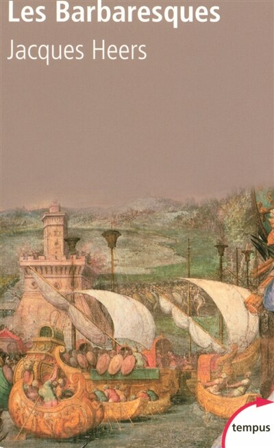 Couverture_Les Barbaresques : la course et la guerre en Méditerranée : XIVè-XVIe siècle