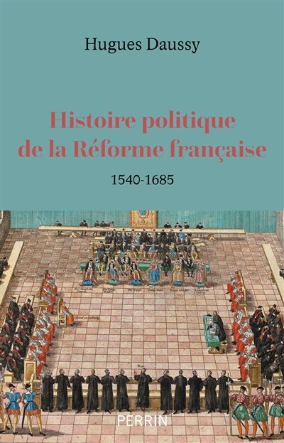 Couverture_Histoire politique de la Réforme française, 1540-1685