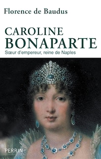 Front cover_Caroline Bonaparte : soeur d'empereur, reine de Naples