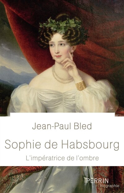 Couverture_Sophie de Habsbourg : l'impératrice de l'ombre