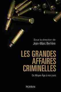 Les grandes affaires criminelles du Moyen Age à nos jours de COLLECTIF