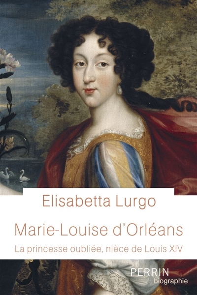 Couverture_Marie-Louise d'Orléans : la princesse oubliée, nièce de Louis XIV