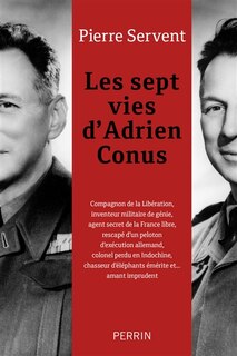 Front cover_Les sept vies d'Adrien Conus : compagnon de la libération, inventeur militaire de génie, agent secret de la France libre...