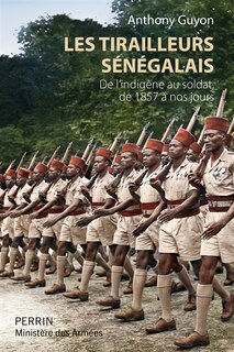 Couverture_Les tirailleurs sénégalais : de l'indigène au soldat, de 1857 à nos jours