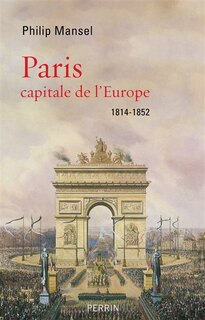 Couverture_Paris : capitale de l'Europe : 1814-1852