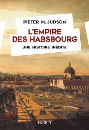 L' empire des Habsbourg: une histoire inédite