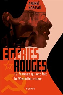 Couverture_Egéries rouges : 12 femmes qui ont fait la révolution russe