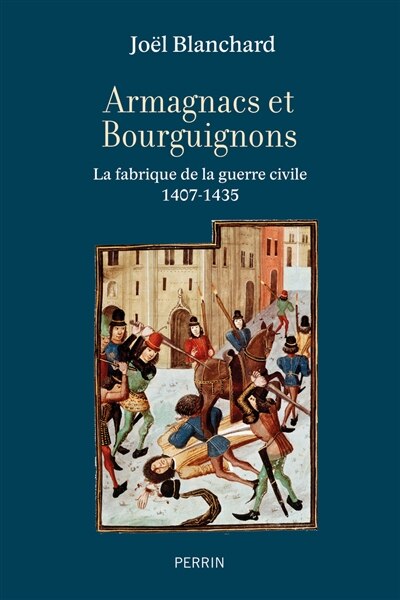 Couverture_Armagnacs et Bourguignons : la fabrique de la guerre civile, 1407-1435
