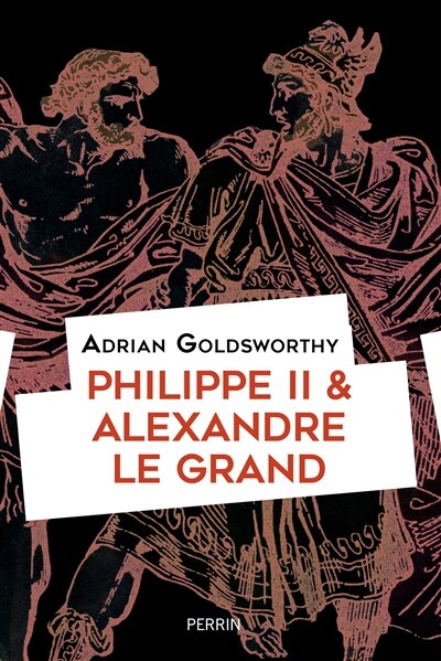 Couverture_Philippe II & Alexandre le Grand : rois et conquérants