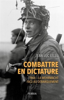 Front cover_Combattre en dictature : 1944 : la Wehrmacht face au Débarquement