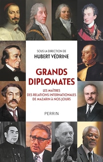Couverture_Grands diplomates : les maîtres des relations internationales de Mazarin à nos jours