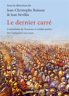 Front cover_Le dernier carré : combattants de l'honneur et soldats perdus : de l'Antiquité à nos jours