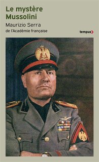 Couverture_Le mystère Mussolini : l'homme, ses défis, sa faillite
