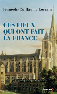 Couverture_Ces lieux qui ont fait la France