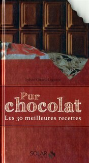 PUR CHOCOLAT -LES 30 MEILLEURES RECETTES