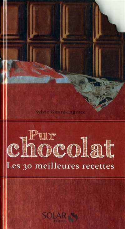 PUR CHOCOLAT -LES 30 MEILLEURES RECETTES