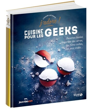 Cuisine pour les geeks: recettes faciles inspirées des séries, des films cultes, des jeux vidéo...