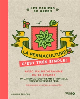 Front cover_La permaculture, c'est très simple ! : avec un programme en 10 étapes : un jardin autosuffisant et durable, produire mieux et plus (même quand on n'a pas la main verte)