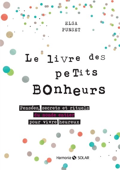 Couverture_Le livre des petits bonheurs : pensées, secrets et rituels du monde entier pour vivre heureux