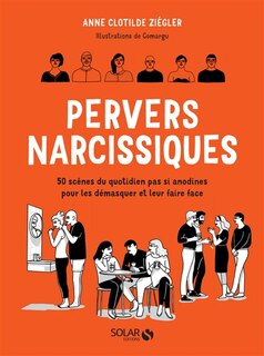 Couverture_Pervers narcissiques : 50 scènes du quotidien pas si anodines pour les démasquer et leur faire face