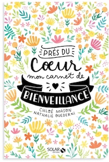 Près du coeur: mon carnet de bienveillance