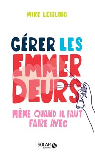 Couverture_Gérer les emmerdeurs : même quand il faut faire avec