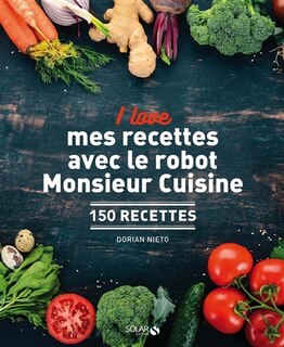Couverture_I love mes recettes avec le robot Monsieur Cuisine : 150 recettes