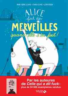 Alice fait des merveilles, quand elle s'en fout de Anne-Sophie Lesage