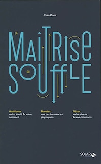Front cover_La maîtrise du souffle : améliorez votre santé & votre sommeil, boostez vos performances physiques, gérez votre stress & vos émotions