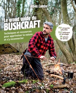 Couverture_Le grand livre du bushcraft : techniques et ressources pour apprivoiser la nature et s'y reconnecter : 150 ressources naturelles, 120 techniques et bricolages, 34 astuces de terrain
