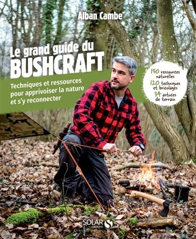 Couverture_Le grand livre du bushcraft : techniques et ressources pour apprivoiser la nature et s'y reconnecter : 150 ressources naturelles, 120 techniques et bricolages, 34 astuces de terrain