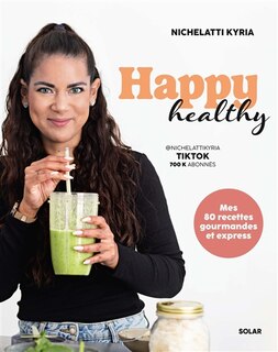 Front cover_Happy healthy : mes 80 recettes gourmandes et express