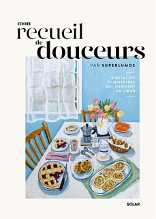 Front cover_Mon recueil de douceurs : 70 recettes et histoires qui viennent du coeur