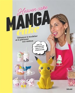 Manga cake: gâteaux à modeler et à pâtisser soi-même