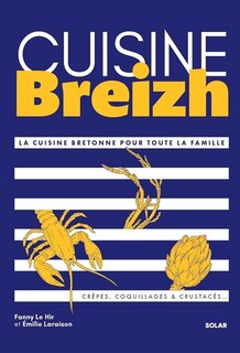 Couverture_Cuisine Breizh : la cuisine bretonne pour toute la famille : crêpes, coquillages & crustacés...