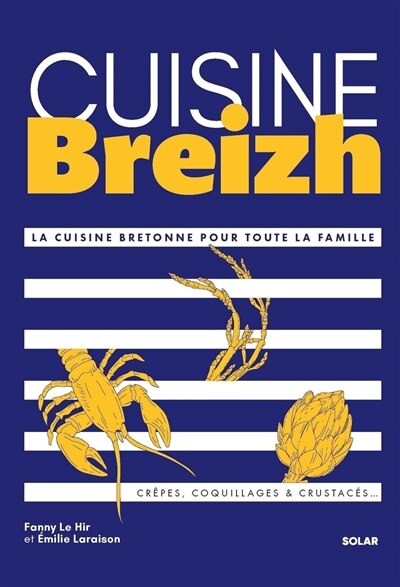 Couverture_Cuisine Breizh : la cuisine bretonne pour toute la famille : crêpes, coquillages & crustacés...