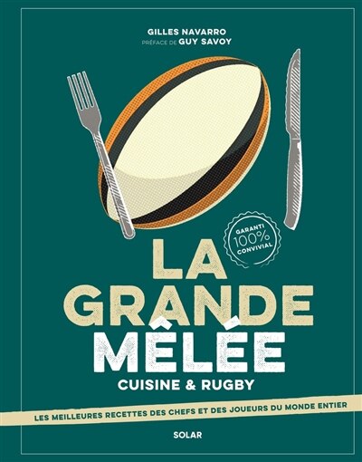 Front cover_La grande mêlée : cuisine & rugby : les meilleures recettes des chefs et des joueurs du monde entier