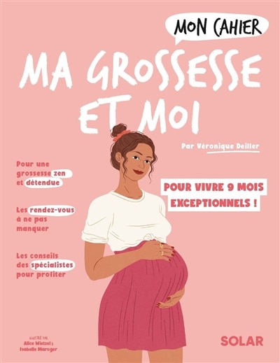 Mon cahier ma grossesse et moi: vivez en toute sérénité 9 mois exceptionnels !