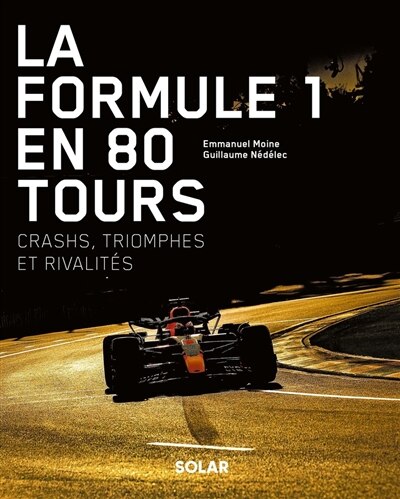 Front cover_La Formule 1 en 80 tours : crashs, triomphes et rivalités