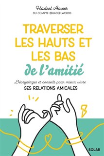 Front cover_Traverser les hauts et les bas de l'amitié : décryptages et conseils pour mieux vivre ses relations amicales