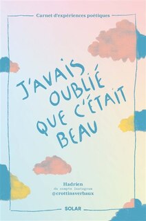 Front cover_J'avais oublié que c'était beau : carnet d'expériences poétiques